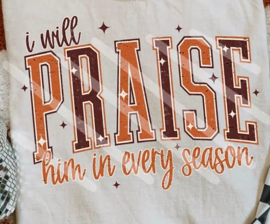 Praise Him In Every Season
